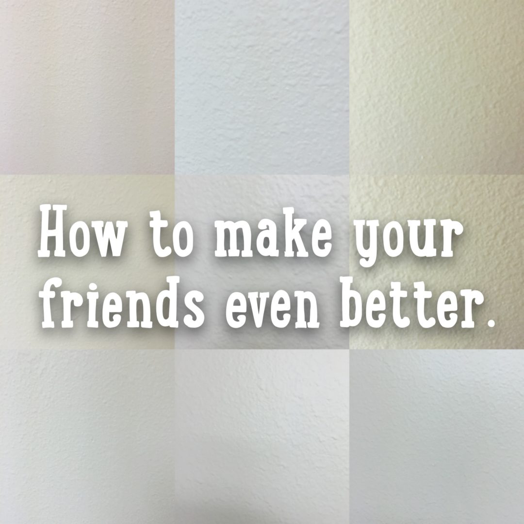 Make Friends Better