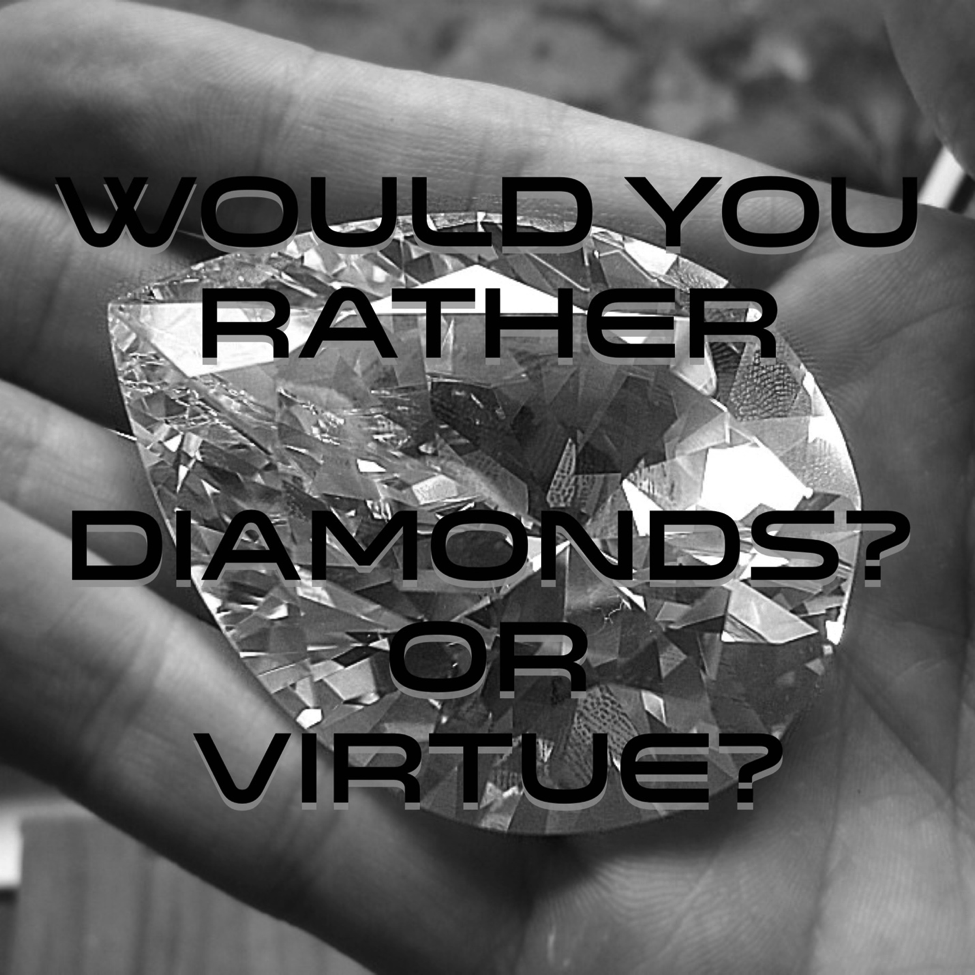 Diamonds or Virtues. Pick.